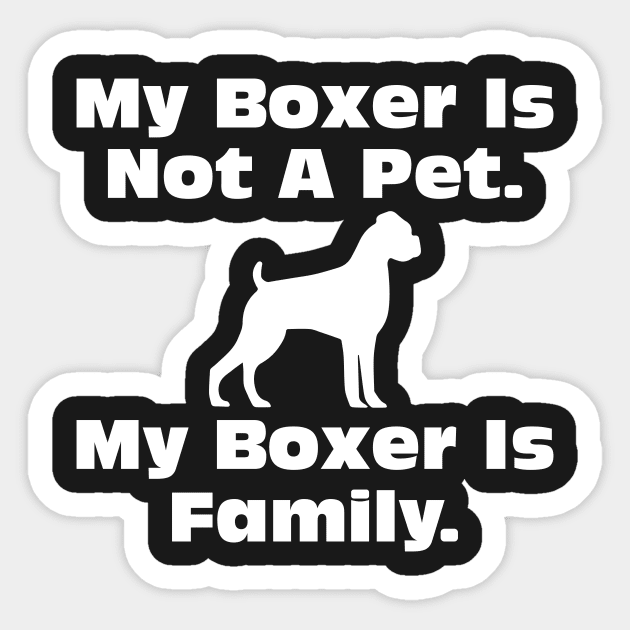 Dog Lovers My boxer Is Not A Pet My Boxer Is Family Art Sticker by iamurkat